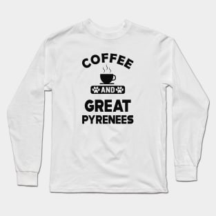 Great Pyrenees - Coffee and great pyreness Long Sleeve T-Shirt